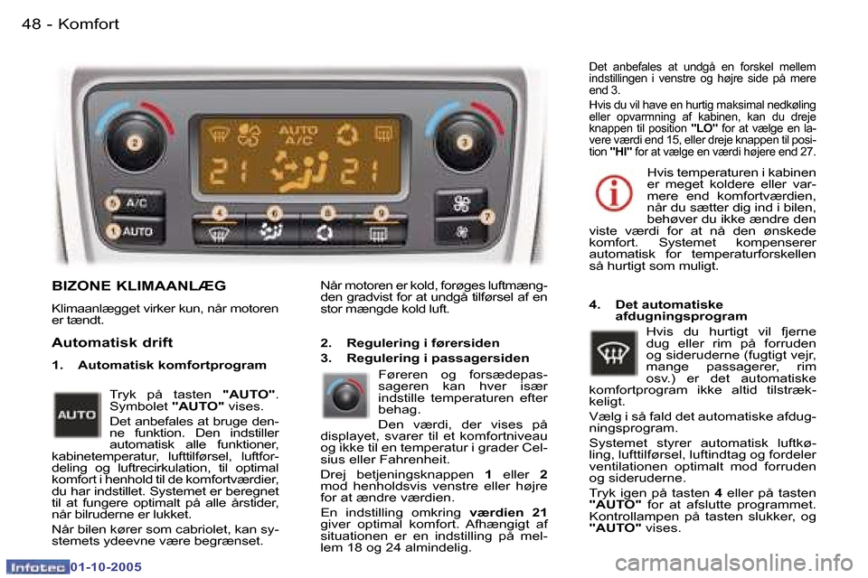 Peugeot 307 SW 2005.5  Instruktionsbog (in Danish) �K�o�m�f�o�r�t�4�8 �-
�0�1�-�1�0�-�2�0�0�5
�4�9�K�o�m�f�o�r�t�-
�0�1�-�1�0�-�2�0�0�5
�B�I�Z�O�N�E� �K�L�I�M�A�A�N�L�Æ�G� 
�K�l�i�m�a�a�n�l�æ�g�g�e�t� �v�i�r�k�e�r� �k�u�n�,� �n�å�r� �m�o�t�o�r�e�n�