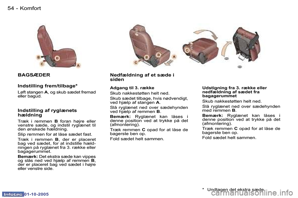 Peugeot 307 SW 2005.5  Instruktionsbog (in Danish) �K�o�m�f�o�r�t�5�4 �-
�0�1�-�1�0�-�2�0�0�5
�5�5�K�o�m�f�o�r�t�-
�0�1�-�1�0�-�2�0�0�5
�U�d�s�t�i�g�n�i�n�g� �f�r�a� �3�.� �r�æ�k�k�e� �e�l�l�e�r�  
�n�e�d�f�æ�l�d�n�i�n�g� �a�f� �s�æ�d�e�t� �f�r�a� 