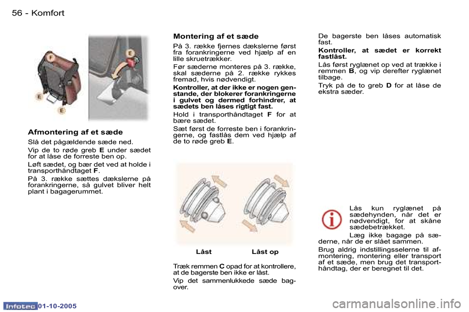 Peugeot 307 SW 2005.5  Instruktionsbog (in Danish) �K�o�m�f�o�r�t�5�6 �-
�0�1�-�1�0�-�2�0�0�5
�5�7�K�o�m�f�o�r�t�-
�0�1�-�1�0�-�2�0�0�5
�A�f�m�o�n�t�e�r�i�n�g� �a�f� �e�t� �s�æ�d�e
�S�l�å� �d�e�t� �p�å�g�æ�l�d�e�n�d�e� �s�æ�d�e� �n�e�d�. 
�V�i�p�