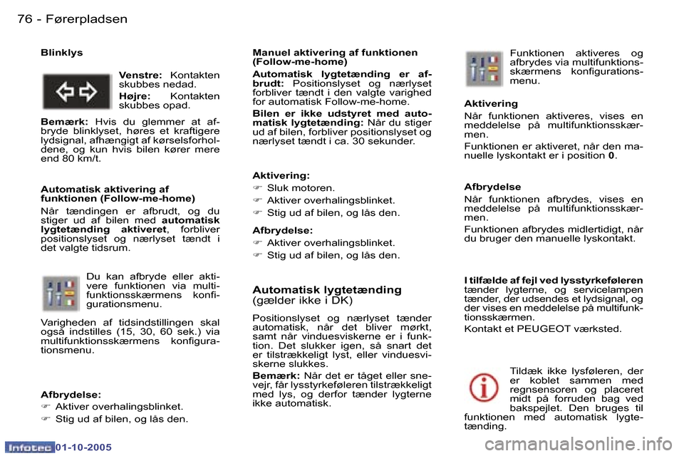 Peugeot 307 SW 2005.5  Instruktionsbog (in Danish) �F�ø�r�e�r�p�l�a�d�s�e�n�7�6 �-
�0�1�-�1�0�-�2�0�0�5
�7�7�F�ø�r�e�r�p�l�a�d�s�e�n�-
�0�1�-�1�0�-�2�0�0�5
�A�u�t�o�m�a�t�i�s�k� �l�y�g�t�e�t�æ�n�d�i�n�g�  
�(�g�æ�l�d�e�r� �i�k�k�e� �i� �D�K�)
�P�o