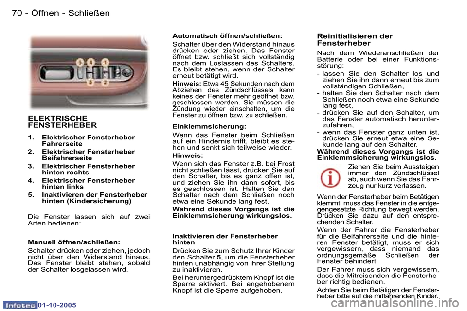 Peugeot 307 SW 2005.5  Betriebsanleitung (in German) �7�0 �-
�0�1�-�1�0�-�2�0�0�5
�7�1�Ö�f�f�n�e�n� �-� �S�c�h�l�i�e�ß�e�n�-
�0�1�-�1�0�-�2�0�0�5
�E�L�E�K�T�R�I�S�C�H�E�  
�F�E�N�S�T�E�R�H�E�B�E�R
�1�.�  �E�l�e�k�t�r�i�s�c�h�e�r� �F�e�n�s�t�e�r�h�e�b�