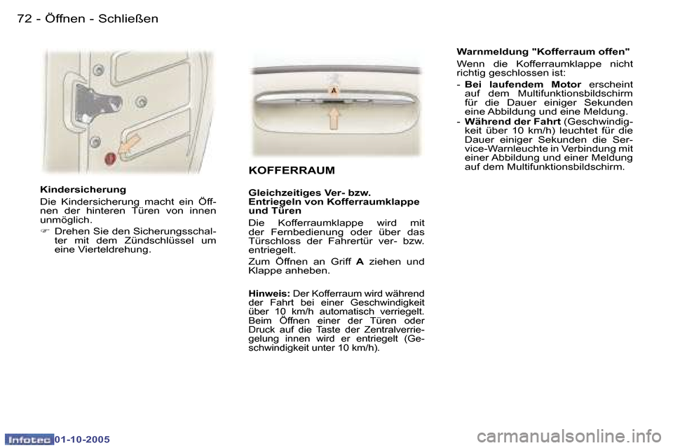 Peugeot 307 SW 2005.5  Betriebsanleitung (in German) �7�2 �-
�0�1�-�1�0�-�2�0�0�5
�7�3�Ö�f�f�n�e�n� �-� �S�c�h�l�i�e�ß�e�n�-
�0�1�-�1�0�-�2�0�0�5
�K�i�n�d�e�r�s�i�c�h�e�r�u�n�g 
�D�i�e�  �K�i�n�d�e�r�s�i�c�h�e�r�u�n�g�  �m�a�c�h�t�  �e�i�n�  �Ö�f�f�-