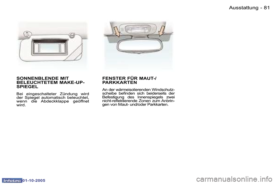 Peugeot 307 SW 2005.5  Betriebsanleitung (in German) �8�1�A�u�s�s�t�a�t�t�u�n�g�-
�0�1�-�1�0�-�2�0�0�5
�S�O�N�N�E�N�B�L�E�N�D�E� �M�I�T�  
�B�E�L�E�U�C�H�T�E�T�E�M� �M�A�K�E�-�U�P�-
�S�P�I�E�G�E�L� 
�B�e�i�  �e�i�n�g�e�s�c�h�a�l�t�e�t�e�r�  �Z�ü�n�d�u�