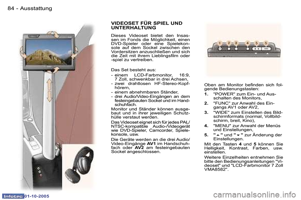 Peugeot 307 SW 2005.5  Betriebsanleitung (in German) �A�u�s�s�t�a�t�t�u�n�g�8�4 �-
�0�1�-�1�0�-�2�0�0�5
�8�5�A�u�s�s�t�a�t�t�u�n�g�-
�0�1�-�1�0�-�2�0�0�5
�V�I�D�E�O�S�E�T� �F�Ü�R� �S�P�I�E�L� �U�N�D�  
�U�N�T�E�R�H�A�L�T�U�N�G
�D�i�e�s�e�s�  �V�i�d�e�o