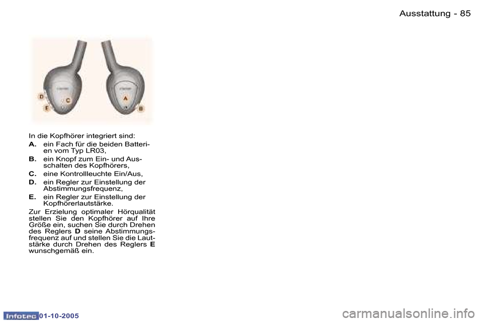 Peugeot 307 SW 2005.5  Betriebsanleitung (in German) �A�u�s�s�t�a�t�t�u�n�g�8�4 �-
�0�1�-�1�0�-�2�0�0�5
�8�5�A�u�s�s�t�a�t�t�u�n�g�-
�0�1�-�1�0�-�2�0�0�5
�I�n� �d�i�e� �K�o�p�f�h�ö�r�e�r� �i�n�t�e�g�r�i�e�r�t� �s�i�n�d�:�  
�A�.�  �e�i�n� �F�a�c�h� �f�