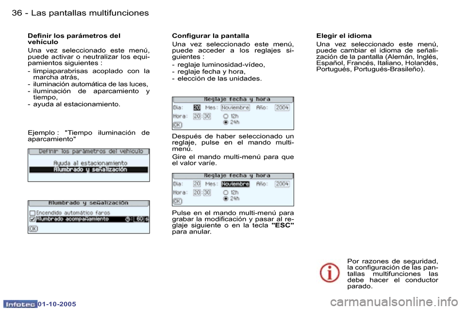Peugeot 307 SW 2005.5  Manual del propietario (in Spanish) �L�a�s� �p�a�n�t�a�l�l�a�s� �m�u�l�t�i�f�u�n�c�i�o�n�e�s�3�6 �-
�0�1�-�1�0�-�2�0�0�5
�3�7�L�a�s� �p�a�n�t�a�l�l�a�s� �m�u�l�t�i�f�u�n�c�i�o�n�e�s�-
�0�1�-�1�0�-�2�0�0�5
�E�l�e�g�i�r� �e�l� �i�d�i�o�m�