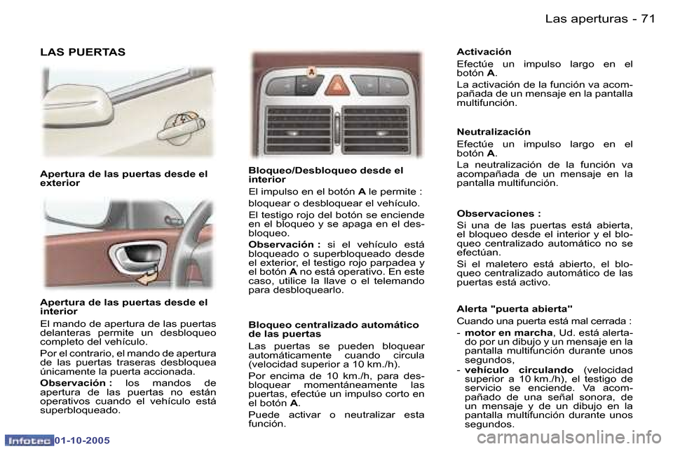 Peugeot 307 SW 2005.5  Manual del propietario (in Spanish) �L�a�s� �a�p�e�r�t�u�r�a�s�7�0 �-
�0�1�-�1�0�-�2�0�0�5
�7�1�L�a�s� �a�p�e�r�t�u�r�a�s�-
�0�1�-�1�0�-�2�0�0�5
�A�p�e�r�t�u�r�a� �d�e� �l�a�s� �p�u�e�r�t�a�s� �d�e�s�d�e� �e�l�  
�i�n�t�e�r�i�o�r 
�E�l�