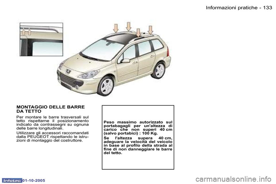 Peugeot 307 SW 2005.5  Manuale del proprietario (in Italian) �1�3�2 �-
�0�1�-�1�0�-�2�0�0�5
�1�3�3
�-
�0�1�-�1�0�-�2�0�0�5
�M�O�N�T�A�G�G�I�O� �D�E�L�L�E� �B�A�R�R�E�  
�D�A� �T�E�T�T�O
�P�e�r�  �m�o�n�t�a�r�e�  �l�e�  �b�a�r�r�e�  �t�r�a�s�v�e�r�s�a�l�i�  �s�u