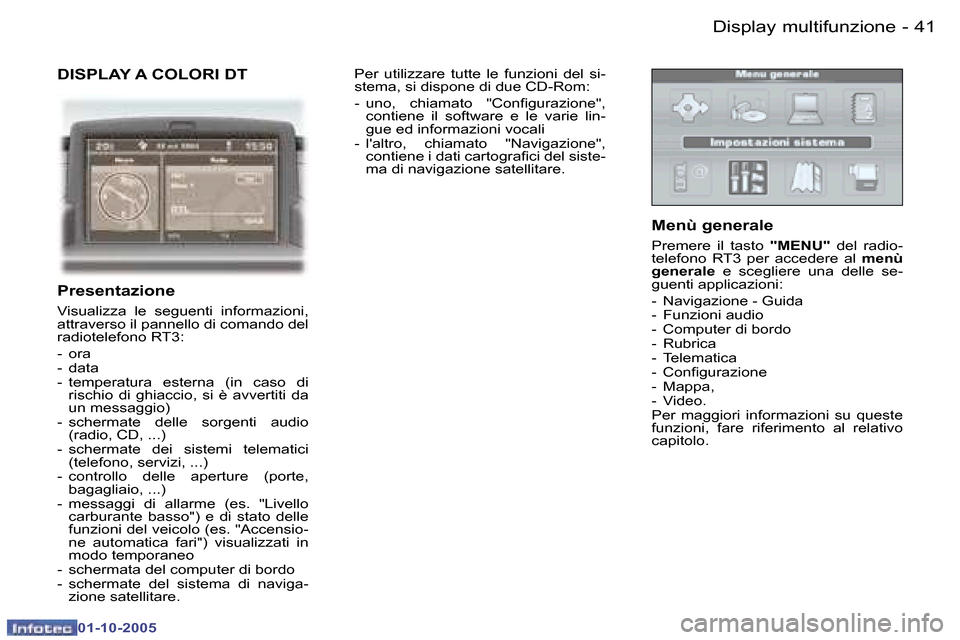 Peugeot 307 SW 2005.5  Manuale del proprietario (in Italian) �D�i�s�p�l�a�y� �m�u�l�t�i�f�u�n�z�i�o�n�e�4�0 �-
�0�1�-�1�0�-�2�0�0�5
�4�1�D�i�s�p�l�a�y� �m�u�l�t�i�f�u�n�z�i�o�n�e�-
�0�1�-�1�0�-�2�0�0�5
�D�I�S�P�L�A�Y� �A� �C�O�L�O�R�I� �D�T 
�P�r�e�s�e�n�t�a�z�