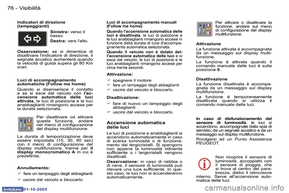 Peugeot 307 SW 2005.5  Manuale del proprietario (in Italian) �V�i�s�i�b�i�l�i�t�à�7�6 �-
�0�1�-�1�0�-�2�0�0�5
�7�7�V�i�s�i�b�i�l�i�t�à�-
�0�1�-�1�0�-�2�0�0�5
�A�c�c�e�n�s�i�o�n�e� �a�u�t�o�m�a�t�i�c�a�  
�d�e�l�l�e� �l�u�c�i
�L�e� �l�u�c�i� �d�i� �p�o�s�i�z�i