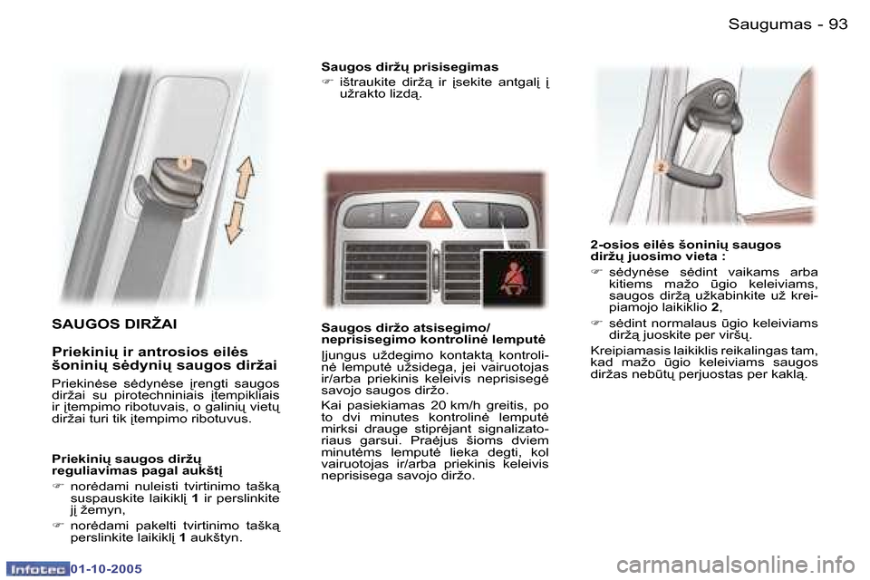 Peugeot 307 SW 2005.5  Savininko vadovas (in Lithuanian) �S�a�u�g�u�m�a�s�9�2 �-
�0�1�-�1�0�-�2�0�0�5
�9�3�S�a�u�g�u�m�a�s�-
�0�1�-�1�0�-�2�0�0�5
�S�A�U�G�O�S� �D�I�R�Ž�A�I 
�P�r�i�e�k�i�n�i
