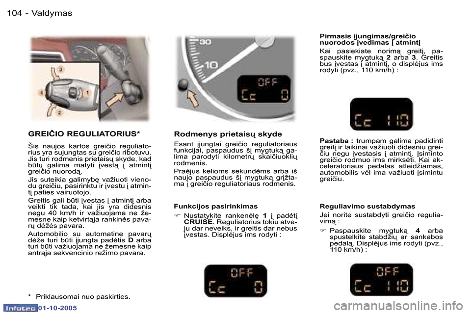 Peugeot 307 SW 2005.5  Savininko vadovas (in Lithuanian) �V�a�l�d�y�m�a�s�1�0�4 �-
�0�1�-�1�0�-�2�0�0�5
�1�0�5�V�a�l�d�y�m�a�s�-
�0�1�-�1�0�-�2�0�0�5
�G�R�E�I�Č�I�O� �R�E�G�U�L�I�A�T�O�R�I�U�S�*
�Š�i�s�  �n�a�u�j�o�s�  �k�a�r�t�o�s�  �g�r�e�i�č�i�o�  �r�