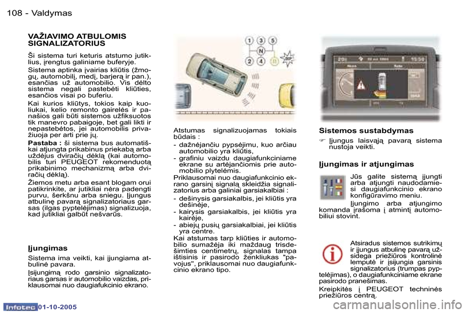 Peugeot 307 SW 2005.5  Savininko vadovas (in Lithuanian) �V�a�l�d�y�m�a�s�1�0�8 �-
�0�1�-�1�0�-�2�0�0�5
�V�A�Ž�I�A�V�I�M�O� �A�T�B�U�L�O�M�I�S�  
�S�I�G�N�A�L�I�Z�A�T�O�R�I�U�S
�Š�i�  �s�i�s�t�e�m�a�  �t�u�r�i�  �k�e�t�u�r�i�s�  �a�t�s�t�u�m�o�  �j�u�t�i�
