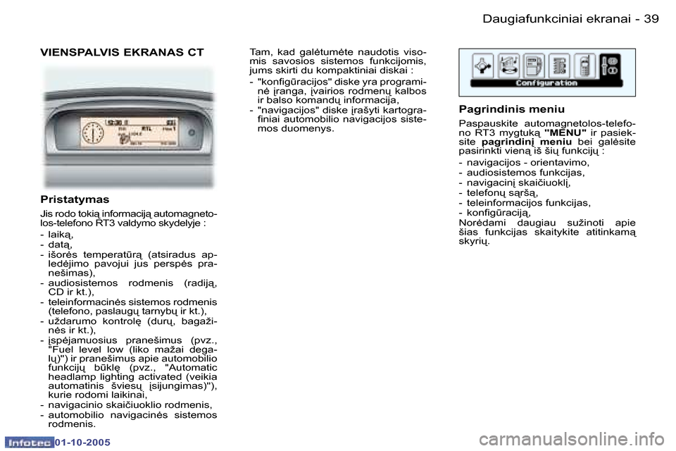 Peugeot 307 SW 2005.5  Savininko vadovas (in Lithuanian) �D�a�u�g�i�a�f�u�n�k�c�i�n�i�a�i� �e�k�r�a�n�a�i
�3�8 �-
�0�1�-�1�0�-�2�0�0�5
�3�9
�D�a�u�g�i�a�f�u�n�k�c�i�n�i�a�i� �e�k�r�a�n�a�i
�-
�0�1�-�1�0�-�2�0�0�5
�V�I�E�N�S�P�A�L�V�I�S� �E�K�R�A�N�A�S� �C�T