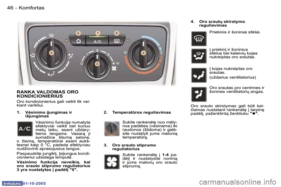Peugeot 307 SW 2005.5  Savininko vadovas (in Lithuanian) �K�o�m�f�o�r�t�a�s�4�6 �-
�0�1�-�1�0�-�2�0�0�5
�4�7�K�o�m�f�o�r�t�a�s�-
�0�1�-�1�0�-�2�0�0�5
�R�A�N�K�A� �V�A�L�D�O�M�A�S� �O�R�O�  
�K�O�N�D�I�C�I�O�N�I�E�R�I�U�S
�O�r�o� �k�o�n�d�i�c�i�o�n�i�e�r�i�u