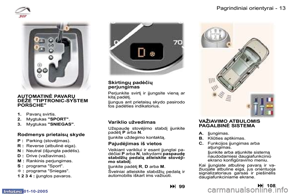 Peugeot 307 SW 2005.5  Savininko vadovas (in Lithuanian) �P�a�g�r�i�n�d�i�n�i�a�i� �o�r�i�e�n�t�y�r�a�i�1�2 �-
�0�1�-�1�0�-�2�0�0�5
�1�3�P�a�g�r�i�n�d�i�n�i�a�i� �o�r�i�e�n�t�y�r�a�i�-
�0�1�-�1�0�-�2�0�0�5
�A�U�T�O�M�A�T�I�N