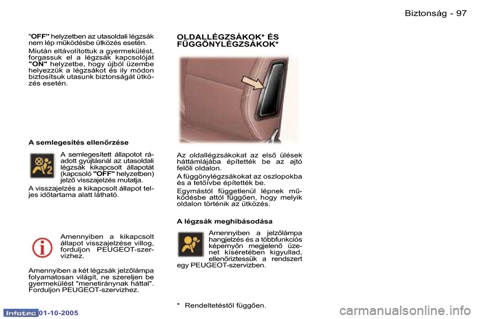 Peugeot 307 SW 2005.5  Kezelési útmutató (in Hungarian) �B�i�z�t�o�n�s�á�g�9�6 �-
�0�1�-�1�0�-�2�0�0�5
�9�7�B�i�z�t�o�n�s�á�g�-
�0�1�-�1�0�-�2�0�0�5
�"�O�F�F�"�  �h�e�l�y�z�e�t�b�e�n� �a�z� �u�t�a�s�o�l�d�a�l�i� �l�é�g�z�s�á�k� 
�n�e�m� �l�é�p� �mC�k