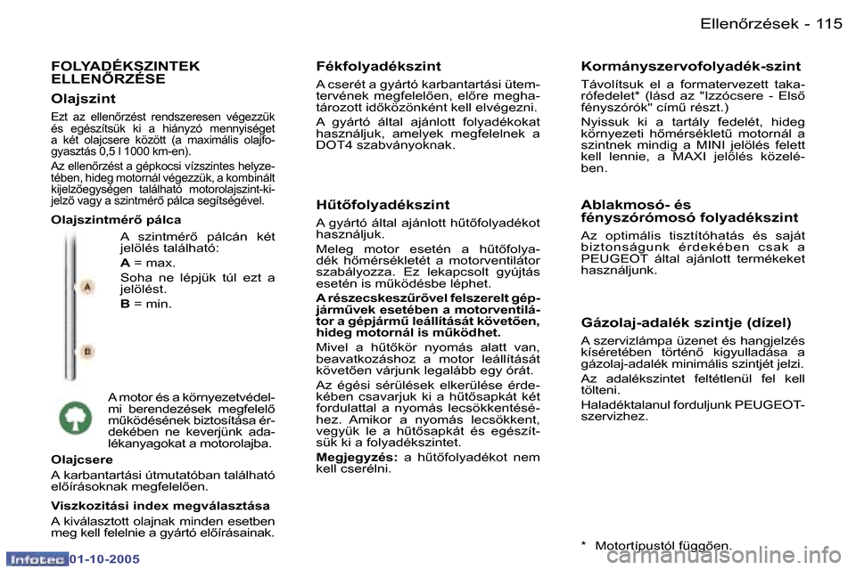 Peugeot 307 SW 2005.5  Kezelési útmutató (in Hungarian) �E�l�l�e�n5�r�z�é�s�e�k�1�1�4 �-
�0�1�-�1�0�-�2�0�0�5
�1�1�5�E�l�l�e�n5�r�z�é�s�e�k�-
�0�1�-�1�0�-�2�0�0�5
�F�O�L�Y�A�D�É�K�S�Z�I�N�T�E�K�  
�E�L�L�E�N4�R�Z�É�S�E
�A�  �s�z�i�n�t�m�é�r5�  �p�