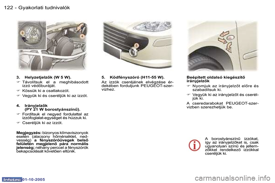 Peugeot 307 SW 2005.5  Kezelési útmutató (in Hungarian) �G�y�a�k�o�r�l�a�t�i� �t�u�d�n�i�v�a�l�ó�k�1�2�2 �-
�0�1�-�1�0�-�2�0�0�5
�1�2�3�G�y�a�k�o�r�l�a�t�i� �t�u�d�n�i�v�a�l�ó�k�-
�0�1�-�1�0�-�2�0�0�5
�3�.�  �H�e�l�y�z�e�t�j�e�l�z5�k� �(�W� �5� �W�)�. 
