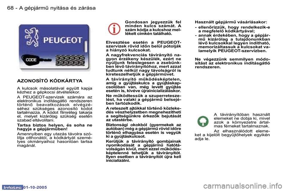 Peugeot 307 SW 2005.5  Kezelési útmutató (in Hungarian) �A� �g�é�p�j�á�r�mC� �n�y�i�t�á�s�a� �é�s� �z�á�r�á�s�a�6�8 �-
�0�1�-�1�0�-�2�0�0�5
�6�9�A� �g�é�p�j�á�r�mC� �n�y�i�t�á�s�a� �é�s� �z�á�r�á�s�a�-
�0�1�-�1�0�-�2�0�0�5
�G�o�n�d�o�s�a�n�  