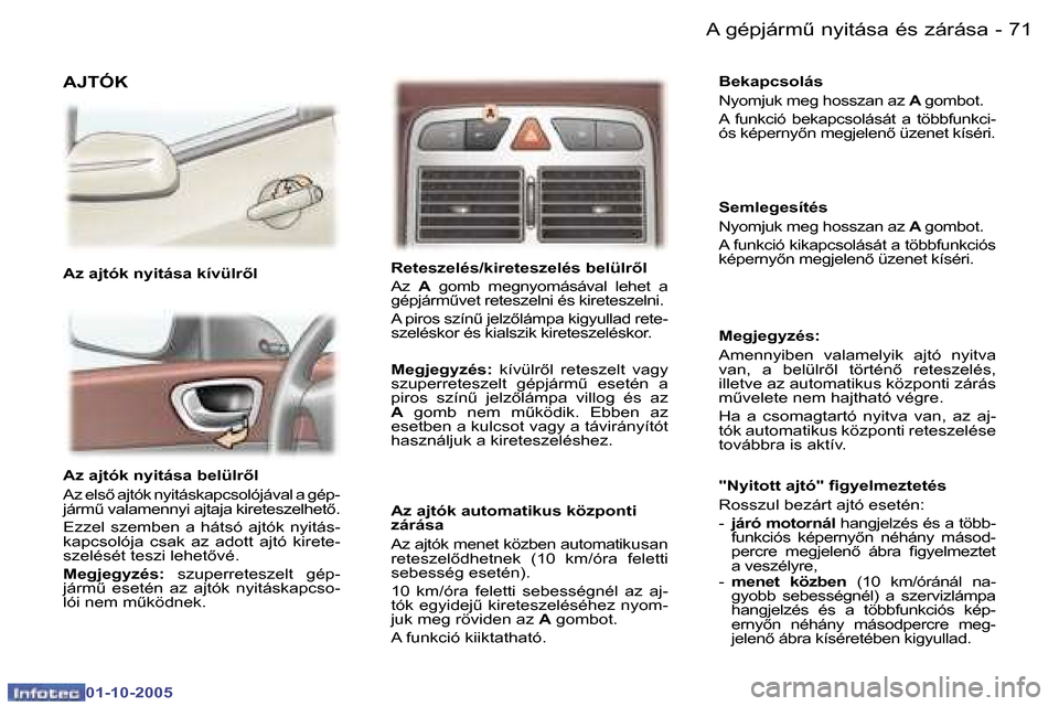 Peugeot 307 SW 2005.5  Kezelési útmutató (in Hungarian) �A� �g�é�p�j�á�r�mC� �n�y�i�t�á�s�a� �é�s� �z�á�r�á�s�a�7�0 �-
�0�1�-�1�0�-�2�0�0�5
�7�1�A� �g�é�p�j�á�r�mC� �n�y�i�t�á�s�a� �é�s� �z�á�r�á�s�a�-
�0�1�-�1�0�-�2�0�0�5
�A�z� �a�j�t�ó�k� 