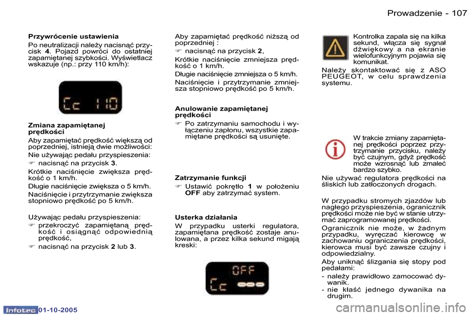 Peugeot 307 SW 2005.5  Instrukcja Obsługi (in Polish) �P�r�o�w�a�d�z�e�n�i�e�1�0�6 �-
�0�1�-�1�0�-�2�0�0�5
�1�0�7�P�r�o�w�a�d�z�e�n�i�e�-
�0�1�-�1�0�-�2�0�0�5
�P�r�z�y�w�r�ó�c�e�n�i�e� �u�s�t�a�w�i�e�n�i�a 
�P�o� �n�e�u�t�r�a�l�i�z�a�c�j�i� �n�a�l�eG�y
