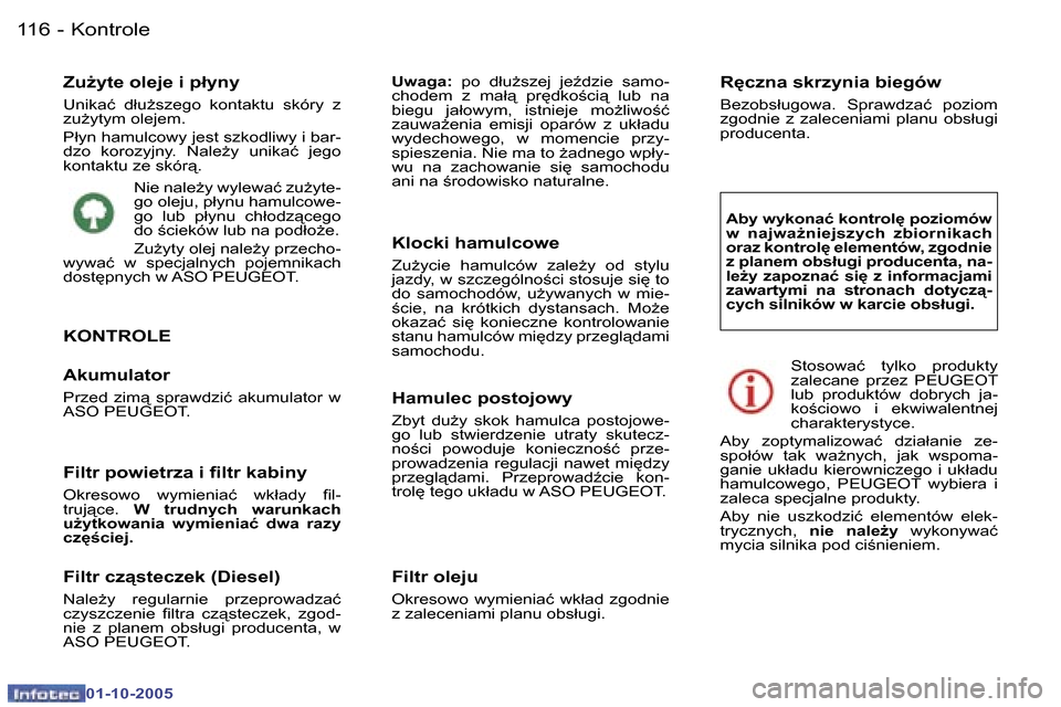 Peugeot 307 SW 2005.5  Instrukcja Obsługi (in Polish) �K�o�n�t�r�o�l�e�1�1�6 �-
�0�1�-�1�0�-�2�0�0�5
�Z�u*�y�t�e� �o�l�e�j�e� �i� �p�ł�y�n�y� 
�U�n�i�k�a�ć�  �d�ł�uG�s�z�e�g�o�  �k�o�n�t�a�k�t�u�  �s�k�ó�r�y�  �z�  
�z�uG�y�t�y�m� �o�l�e�j�e�m�.� 