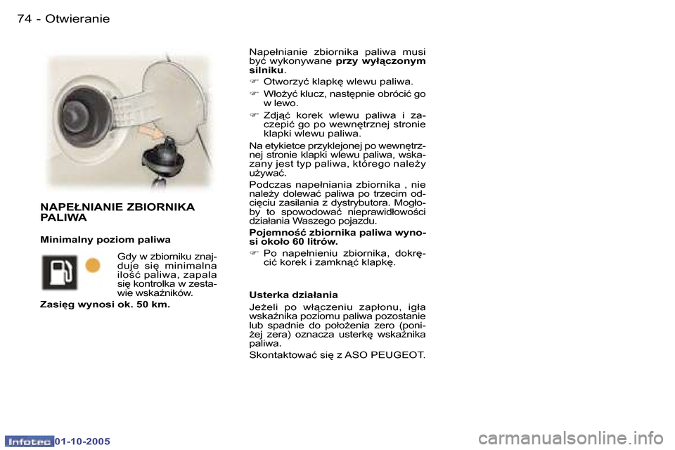 Peugeot 307 SW 2005.5  Instrukcja Obsługi (in Polish) �O�t�w�i�e�r�a�n�i�e�7�4 �-
�0�1�-�1�0�-�2�0�0�5
�N�a�p�e�ł�n�i�a�n�i�e�  �z�b�i�o�r�n�i�k�a�  �p�a�l�i�w�a�  �m�u�s�i�  
�b�y�ć�  �w�y�k�o�n�y�w�a�n�e� �p�r�z�y�  �w�y�ł"�c�z�o�n�y�m� 
�s�i�l�n�i