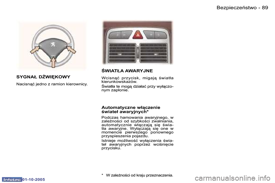 Peugeot 307 SW 2005.5  Instrukcja Obsługi (in Polish) �8�9�B�e�z�p�i�e�c�z�e1�s�t�w�o�-
�0�1�-�1�0�-�2�0�0�5
:�W�I�A�T�Ł�A� �A�W�A�R�Y�J�N�E
�W�c�i�s�n"�ć�  �p�r�z�y�c�i�s�k�,�  �m�i�g�a�j"�  ;�w�i�a�t�ł�a�  
�k�i�e�r�u�n�k�o�w�s�k�a�z�ó�w�. 
: