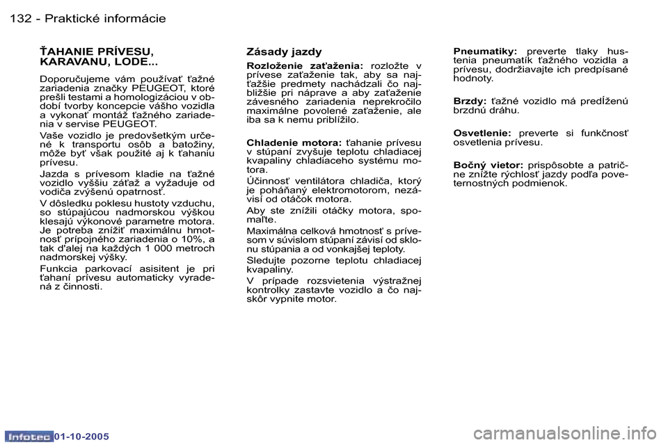 Peugeot 307 SW 2005.5  Užívateľská príručka (in Slovak) �P�r�a�k�t�i�c�k�é� �i�n�f�o�r�m�á�c�i�e�1�3�2 �-
�0�1�-�1�0�-�2�0�0�5
�1�3�3�P�r�a�k�t�i�c�k�é� �i�n�f�o�r�m�á�c�i�e�-
�0�1�-�1�0�-�2�0�0�5
�Z�á�s�a�d�y� �j�a�z�d�y
�R�o�z�l�o�ž�e�n�i�e�  �z�a