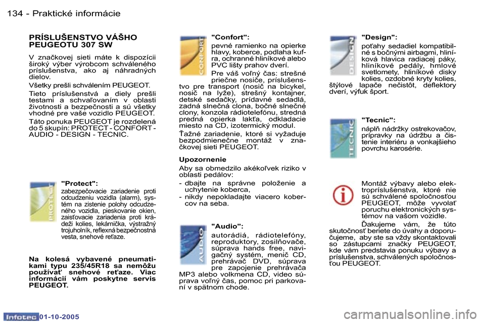 Peugeot 307 SW 2005.5  Užívateľská príručka (in Slovak) �P�r�a�k�t�i�c�k�é� �i�n�f�o�r�m�á�c�i�e�1�3�4 �-
�0�1�-�1�0�-�2�0�0�5
�P�R�Í�S�L�U�Š�E�N�S�T�V�O� �V�Á�Š�H�O�  
�P�E�U�G�E�O�T�U� �3�0�7� �S�W
�V�  �z�n�a�č�k�o�v�e�j�  �s�i�e�t�i�  �m�á�t�e�