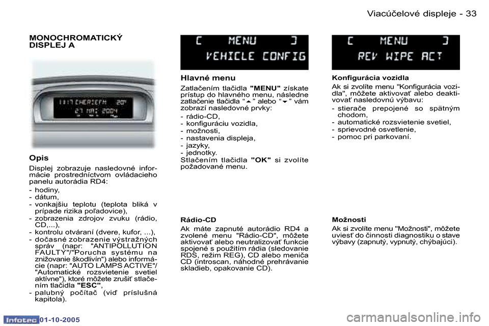 Peugeot 307 SW 2005.5  Užívateľská príručka (in Slovak) �V�i�a�c�ú�č�e�l�o�v�é� �d�i�s�p�l�e�j�e�3�2 �-
�0�1�-�1�0�-�2�0�0�5
�3�3�V�i�a�c�ú�č�e�l�o�v�é� �d�i�s�p�l�e�j�e�-
�0�1�-�1�0�-�2�0�0�5
�M�O�N�O�C�H�R�O�M�A�T�I�C�K�Ý�  
�D�I�S�P�L�E�J� �A
�H�