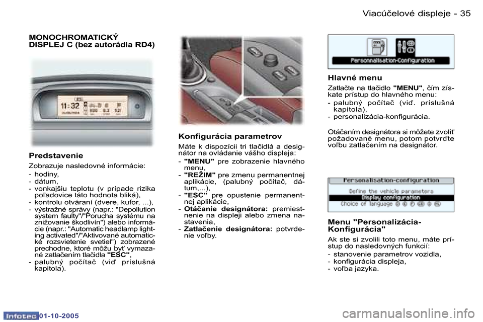 Peugeot 307 SW 2005.5  Užívateľská príručka (in Slovak) �V�i�a�c�ú�č�e�l�o�v�é� �d�i�s�p�l�e�j�e�3�4 �-
�0�1�-�1�0�-�2�0�0�5
�3�5�V�i�a�c�ú�č�e�l�o�v�é� �d�i�s�p�l�e�j�e�-
�0�1�-�1�0�-�2�0�0�5
�P�r�e�d�s�t�a�v�e�n�i�e
�Z�o�b�r�a�z�u�j�e� �n�a�s�l�e�d