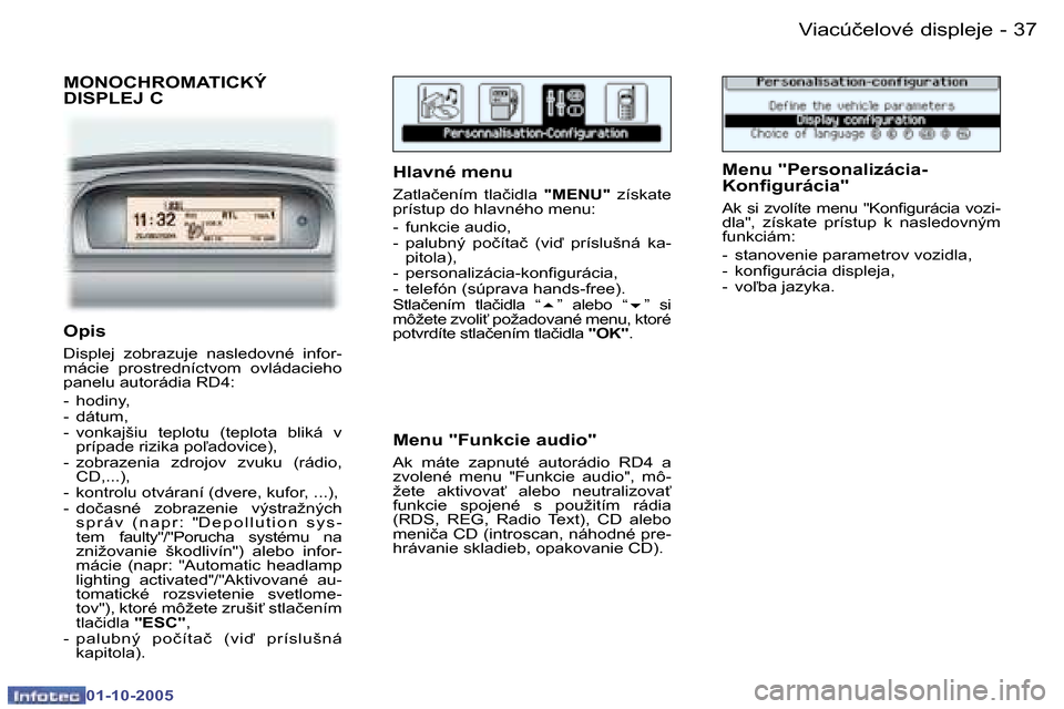 Peugeot 307 SW 2005.5  Užívateľská príručka (in Slovak) �V�i�a�c�ú�č�e�l�o�v�é� �d�i�s�p�l�e�j�e�3�6 �-
�0�1�-�1�0�-�2�0�0�5
�3�7�V�i�a�c�ú�č�e�l�o�v�é� �d�i�s�p�l�e�j�e�-
�0�1�-�1�0�-�2�0�0�5
�M�O�N�O�C�H�R�O�M�A�T�I�C�K�Ý�  
�D�I�S�P�L�E�J� �C
�H�