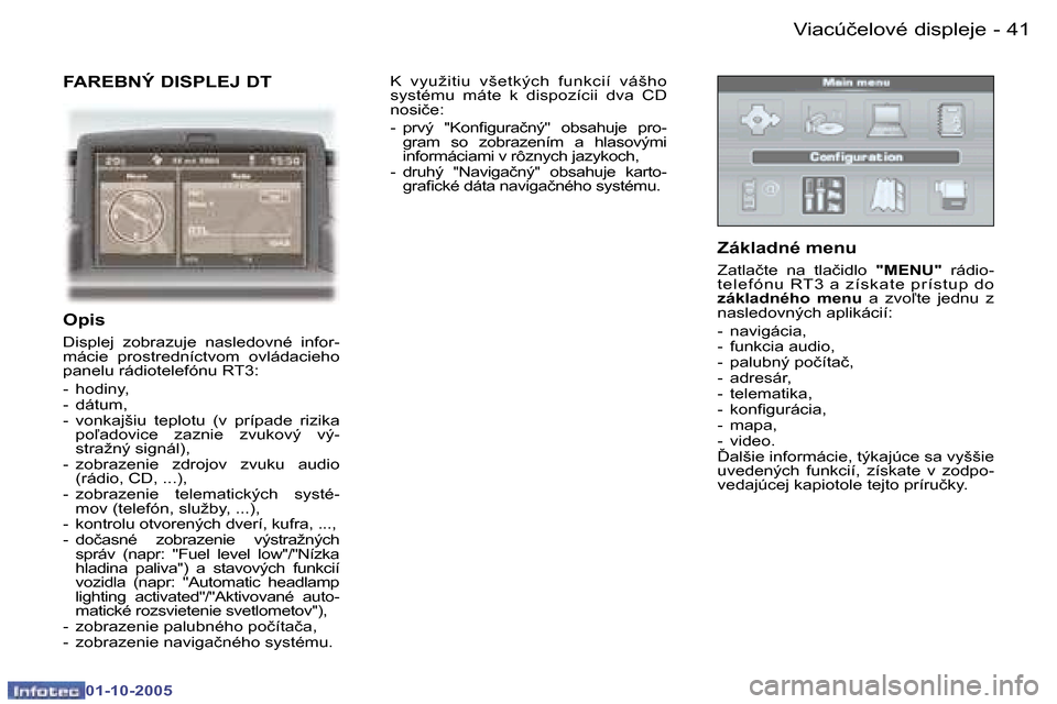 Peugeot 307 SW 2005.5  Užívateľská príručka (in Slovak) �V�i�a�c�ú�č�e�l�o�v�é� �d�i�s�p�l�e�j�e�4�0 �-
�0�1�-�1�0�-�2�0�0�5
�4�1�V�i�a�c�ú�č�e�l�o�v�é� �d�i�s�p�l�e�j�e�-
�0�1�-�1�0�-�2�0�0�5
�F�A�R�E�B�N�Ý� �D�I�S�P�L�E�J� �D�T
�O�p�i�s
�D�i�s�p�l