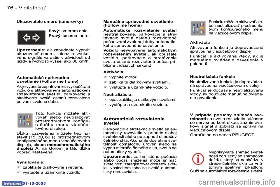 Peugeot 307 SW 2005.5  Užívateľská príručka (in Slovak) �V�i�d�i�t�e-�n�o�s"�7�6 �-
�0�1�-�1�0�-�2�0�0�5
�7�7�V�i�d�i�t�e-�n�o�s"�-
�0�1�-�1�0�-�2�0�0�5
�A�u�t�o�m�a�t�i�c�k�é� �r�o�z�s�v�i�e�t�e�n�i�e�  
�s�v�e�t�i�e�l
�P�a�r�k�o�v�a�c�i�e� �a� �s�t�