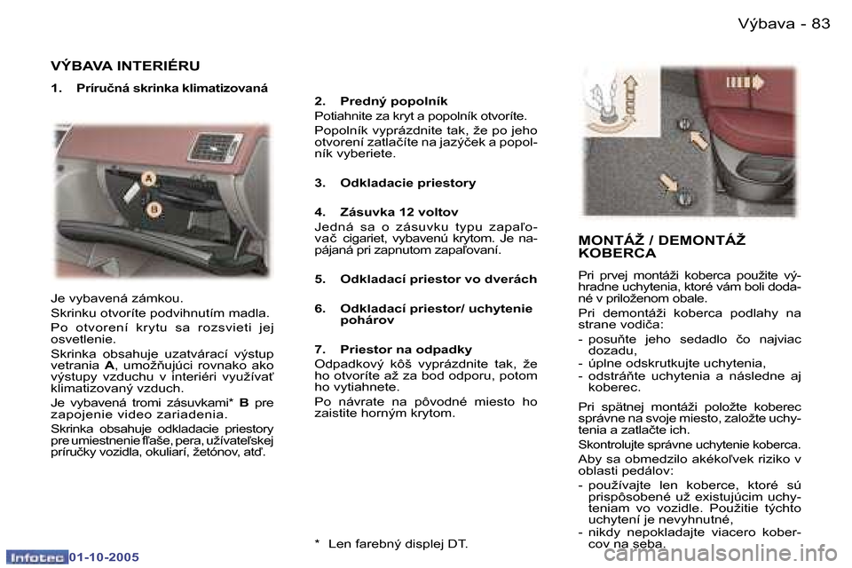 Peugeot 307 SW 2005.5  Užívateľská príručka (in Slovak) �V�ý�b�a�v�a�8�2 �-
�0�1�-�1�0�-�2�0�0�5
�8�3�V�ý�b�a�v�a�-
�0�1�-�1�0�-�2�0�0�5
�V�Ý�B�A�V�A� �I�N�T�E�R�I�É�R�U
�1�.�  �P�r�í�r�u�č�n�á� �s�k�r�i�n�k�a� �k�l�i�m�a�t�i�z�o�v�a�n�á�2�.�  �P�r
