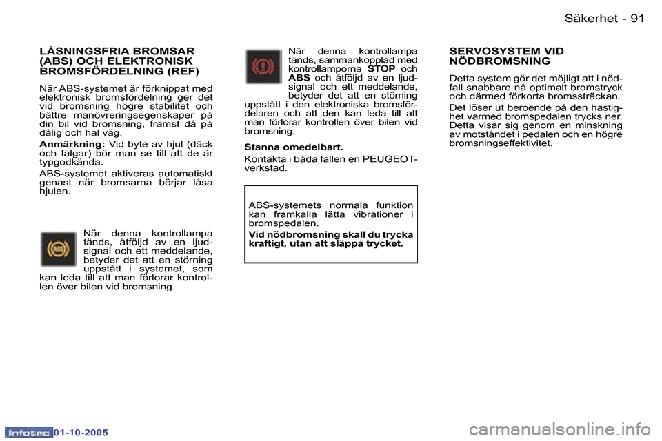 Peugeot 307 SW 2005.5  Ägarmanual (in Swedish) �S�ä�k�e�r�h�e�t�9�0 �-
�0�1�-�1�0�-�2�0�0�5
�9�1�S�ä�k�e�r�h�e�t�-
�0�1�-�1�0�-�2�0�0�5
�L�Å�S�N�I�N�G�S�F�R�I�A� �B�R�O�M�S�A�R�  
�(�A�B�S�)� �O�C�H� �E�L�E�K�T�R�O�N�I�S�K� 
�B�R�O�M�S�F�Ö�R�D