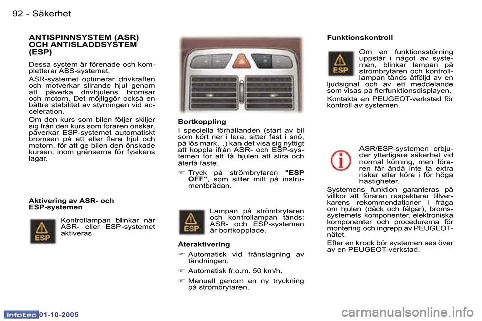 Peugeot 307 SW 2005.5  Ägarmanual (in Swedish) �S�ä�k�e�r�h�e�t�9�2 �-
�0�1�-�1�0�-�2�0�0�5
�9�3�S�ä�k�e�r�h�e�t�-
�0�1�-�1�0�-�2�0�0�5
�A�N�T�I�S�P�I�N�N�S�Y�S�T�E�M� �(�A�S�R�)�  
�O�C�H� �A�N�T�I�S�L�A�D�D�S�Y�S�T�E�M� 
�(�E�S�P�)� 
�D�e�s�s�