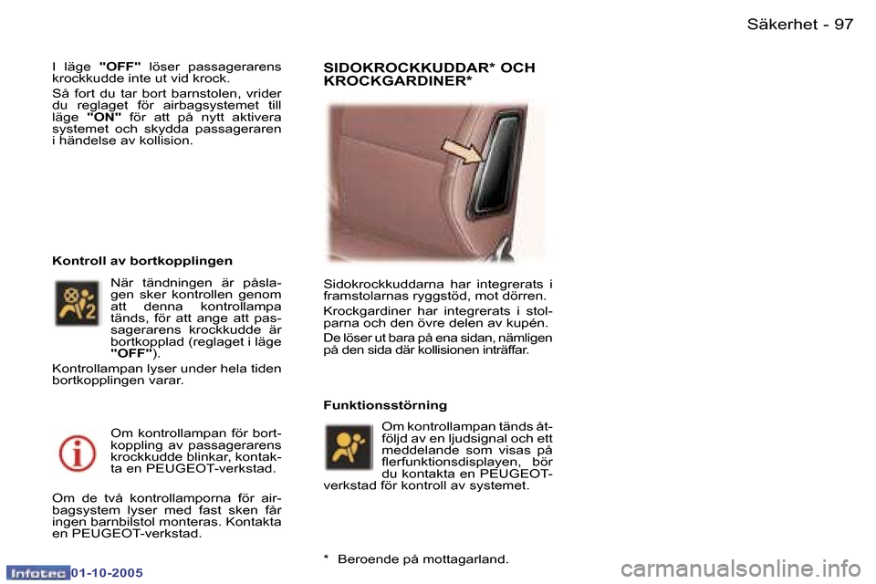 Peugeot 307 SW 2005.5  Ägarmanual (in Swedish) �S�ä�k�e�r�h�e�t�9�6 �-
�0�1�-�1�0�-�2�0�0�5
�9�7�S�ä�k�e�r�h�e�t�-
�0�1�-�1�0�-�2�0�0�5
�I�  �l�ä�g�e� �"�O�F�F�"�  �l�ö�s�e�r�  �p�a�s�s�a�g�e�r�a�r�e�n�s� 
�k�r�o�c�k�k�u�d�d�e� �i�n�t�e� �u�t�