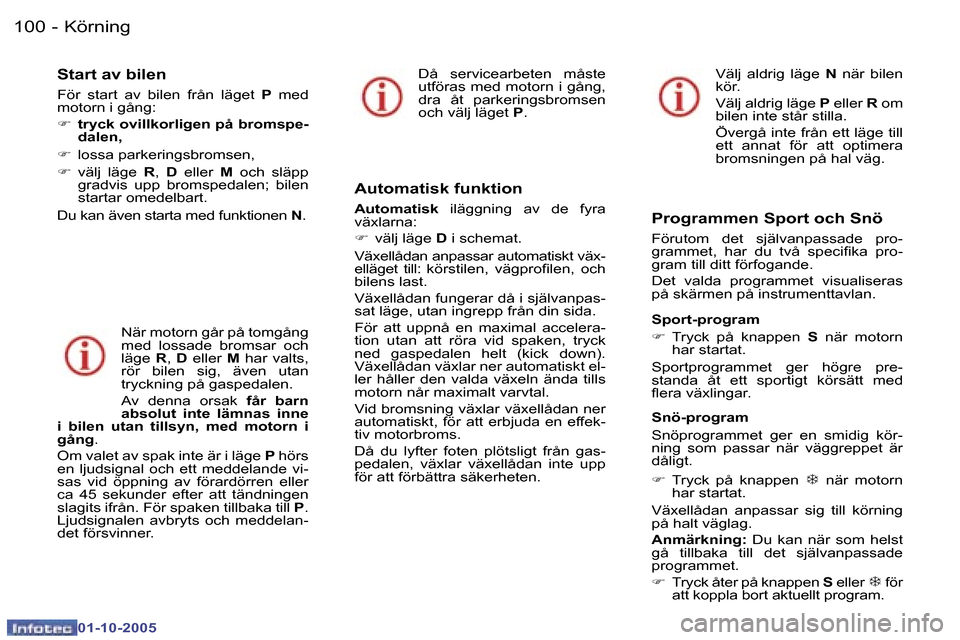 Peugeot 307 SW 2005.5  Ägarmanual (in Swedish) �1�0�0 �-
�0�1�-�1�0�-�2�0�0�5
�1�0�1�K�ö�r�n�i�n�g�-
�0�1�-�1�0�-�2�0�0�5
�S�t�a�r�t� �a�v� �b�i�l�e�n
�F�ö�r�  �s�t�a�r�t�  �a�v�  �b�i�l�e�n�  �f�r�å�n�  �l�ä�g�e�t� �P� �m�e�d� 
�m�o�t�o�r�n� 