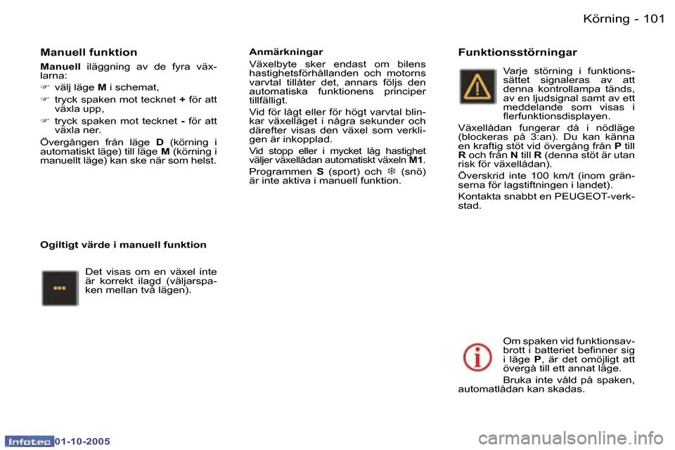 Peugeot 307 SW 2005.5  Ägarmanual (in Swedish) �1�0�0 �-
�0�1�-�1�0�-�2�0�0�5
�1�0�1�K�ö�r�n�i�n�g�-
�0�1�-�1�0�-�2�0�0�5
�M�a�n�u�e�l�l� �f�u�n�k�t�i�o�n
�M�a�n�u�e�l�l�  �i�l�ä�g�g�n�i�n�g�  �a�v�  �d�e�  �f�y�r�a�  �v�ä�x�-
�l�a�r�n�a�: 
�F 