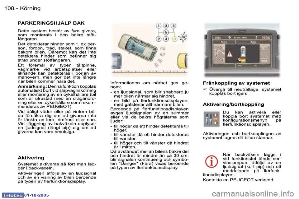 Peugeot 307 SW 2005.5  Ägarmanual (in Swedish) �1�0�8 �-
�0�1�-�1�0�-�2�0�0�5
�P�A�R�K�E�R�I�N�G�S�H�J�Ä�L�P� �B�A�K
�D�e�t�t�a�  �s�y�s�t�e�m�  �b�e�s�t�å�r�  �a�v�  �f�y�r�a�  �g�i�v�a�r�e�,�  
�s�o�m�  �m�o�n�t�e�r�a�t�s�  �i�  �d�e�n�  �b�a�