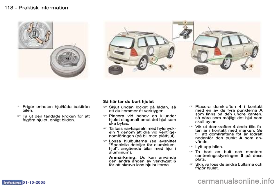 Peugeot 307 SW 2005.5  Ägarmanual (in Swedish) �P�r�a�k�t�i�s�k� �i�n�f�o�r�m�a�t�i�o�n�1�1�8 �-
�0�1�-�1�0�-�2�0�0�5
�1�1�9�P�r�a�k�t�i�s�k� �i�n�f�o�r�m�a�t�i�o�n�-
�0�1�-�1�0�-�2�0�0�5
�F�  �F�r�i�g�ö�r�  �e�n�h�e�t�e�n�  �h�j�u�l�/�l�å�d�a� 