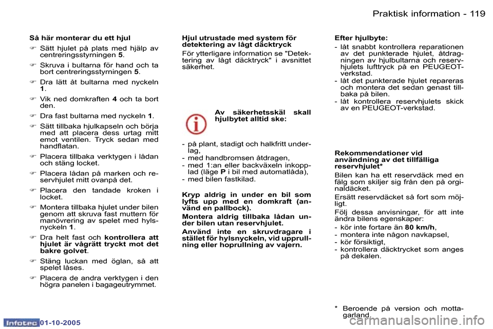 Peugeot 307 SW 2005.5  Ägarmanual (in Swedish) �P�r�a�k�t�i�s�k� �i�n�f�o�r�m�a�t�i�o�n�1�1�8 �-
�0�1�-�1�0�-�2�0�0�5
�1�1�9�P�r�a�k�t�i�s�k� �i�n�f�o�r�m�a�t�i�o�n�-
�0�1�-�1�0�-�2�0�0�5
�S�å� �h�ä�r� �m�o�n�t�e�r�a�r� �d�u� �e�t�t� �h�j�u�l 
�