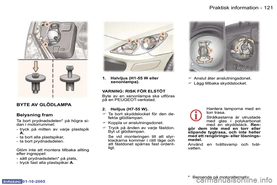Peugeot 307 SW 2005.5  Ägarmanual (in Swedish) �P�r�a�k�t�i�s�k� �i�n�f�o�r�m�a�t�i�o�n�1�2�0 �-
�0�1�-�1�0�-�2�0�0�5
�1�2�1�P�r�a�k�t�i�s�k� �i�n�f�o�r�m�a�t�i�o�n�-
�0�1�-�1�0�-�2�0�0�5
�1�.�  �H�a�l�v�l�j�u�s� �(�H�1�-�5�5� �W� �e�l�l�e�r� �x�e