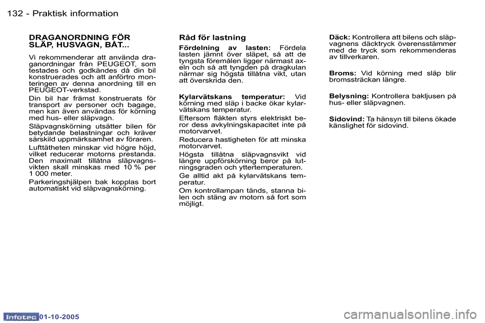 Peugeot 307 SW 2005.5  Ägarmanual (in Swedish) �P�r�a�k�t�i�s�k� �i�n�f�o�r�m�a�t�i�o�n�1�3�2 �-
�0�1�-�1�0�-�2�0�0�5
�1�3�3�P�r�a�k�t�i�s�k� �i�n�f�o�r�m�a�t�i�o�n�-
�0�1�-�1�0�-�2�0�0�5
�R�å�d� �f�ö�r� �l�a�s�t�n�i�n�g
�F�ö�r�d�e�l�n�i�n�g�  