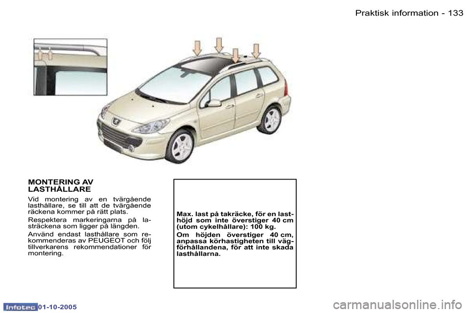 Peugeot 307 SW 2005.5  Ägarmanual (in Swedish) �P�r�a�k�t�i�s�k� �i�n�f�o�r�m�a�t�i�o�n�1�3�2 �-
�0�1�-�1�0�-�2�0�0�5
�1�3�3�P�r�a�k�t�i�s�k� �i�n�f�o�r�m�a�t�i�o�n�-
�0�1�-�1�0�-�2�0�0�5
�M�O�N�T�E�R�I�N�G� �A�V 
�L�A�S�T�H�Å�L�L�A�R�E
�V�i�d�  