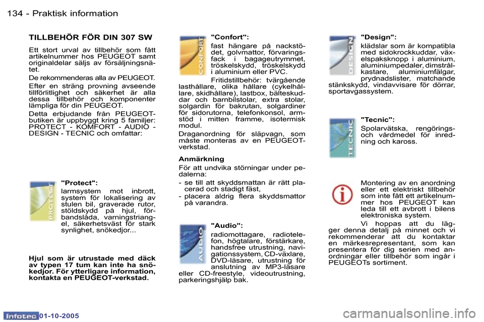 Peugeot 307 SW 2005.5  Ägarmanual (in Swedish) �P�r�a�k�t�i�s�k� �i�n�f�o�r�m�a�t�i�o�n�1�3�4 �-
�0�1�-�1�0�-�2�0�0�5
�T�I�L�L�B�E�H�Ö�R� �F�Ö�R� �D�I�N� �3�0�7� �S�W
�E�t�t�  �s�t�o�r�t�  �u�r�v�a�l�  �a�v�  �t�i�l�l�b�e�h�ö�r�  �s�o�m�  �f�å