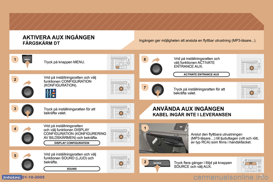 Peugeot 307 SW 2005.5  Ägarmanual (in Swedish) �1�8
�2 
�3 
�4�5 �6 
�7
�1
�1
�2
�A�K�T�I�V�E�R�A� �A�U�X� �I�N�G�Å�N�G�E�N
�F�Ä�R�G�S�K�Ä�R�M� �D�T
�T�r�y�c�k� �p�å� �k�n�a�p�p�e�n� �M�E�N�U�. 
�V�r�i�d� �p�å� �i�n�s�t�ä�l�l�n�i�n�g�s�r�a�t